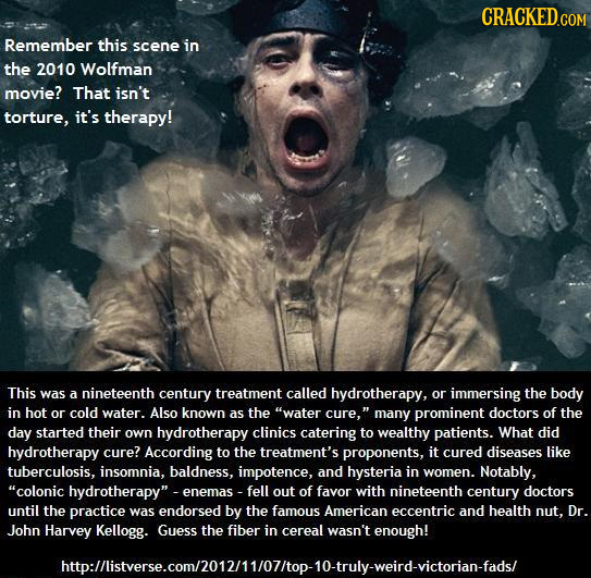 CRACKEDcO Remember this scene in the 2010 Wolfman movie? That isn't torture, it's therapy! This was a nineteenth century treatment called hydrotherapy