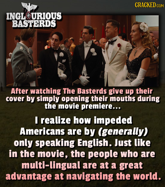 CRACKED C COM INGL URIOUS BASTERDS After watching The Basterds give up their cover by simply opening their mouths during the movie premiere... I reali
