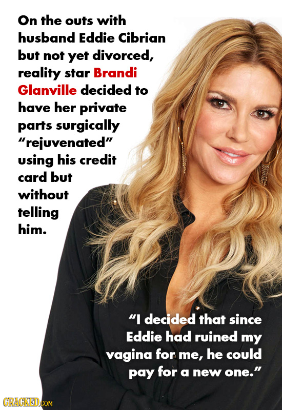 On the outs with husband Eddie Cibrian but not yet divorced, reality star Brandi Glanville decided to have her private parts surgically rejuvenated 