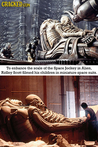 CRACKEDCO COME To enhance the scale of the Space Jockey in Alien. Ridley Scott filmed his children in miniature space suits.