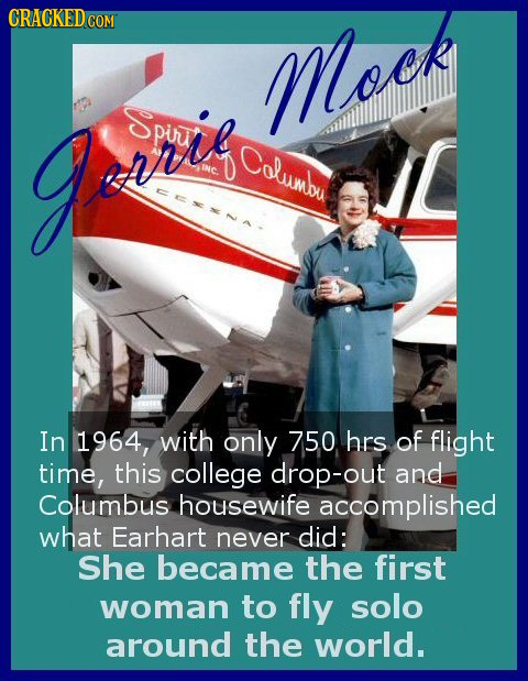 CRACKEDo COM Mo gri Spuunl pur Columou EK NC AE MA In 1964, with only 750 hrs of flight time, this college drop-out and Columbus housewife accomplishe