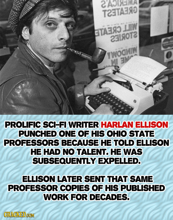 2AD TETA3RO LIIW BTA3RD 2310T2 WOHIW MI EM PROLIFIC SCH-FI WRITER HARLAN ELLISON PUNCHED ONE OF HIS OHIO STATE PROFESSORS BECAUSE HE TOLD ELLISON HE H