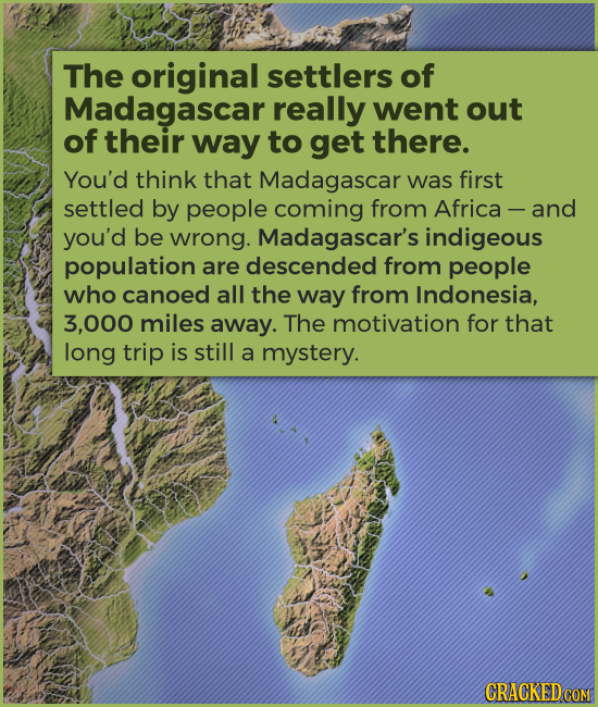 The original settlers of Madagascar really went out of their way to get there. You'd think that Madagascar was first settled by people coming from Afr