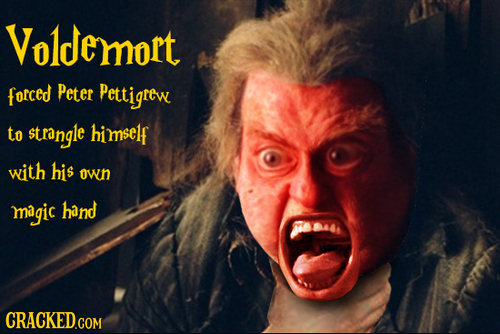 Voldemort forced Peter Pettigrew to strangle himself with his own magic hand