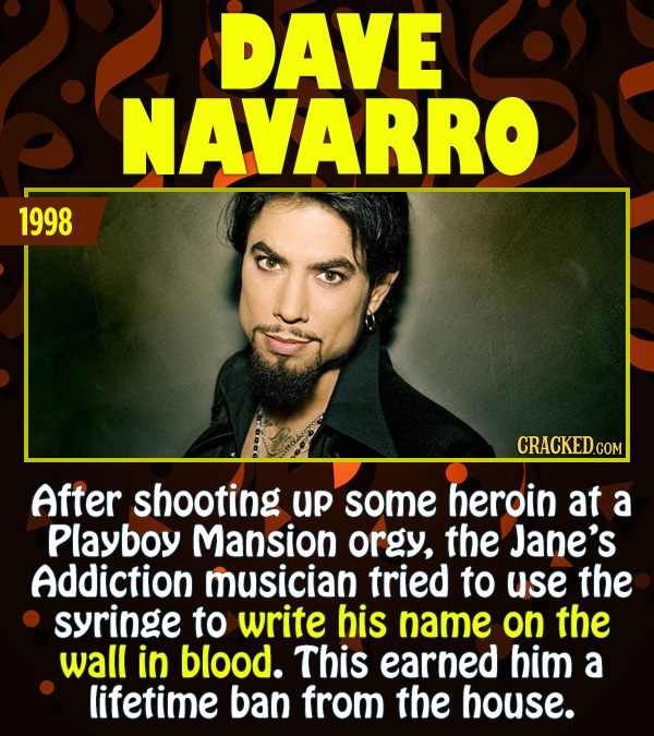 15 Epic Feats of Partying by Famous People - After shooting up some heroin at a Playboy Mansion orgy, the Jane’s Addiction frontman tried to use the s