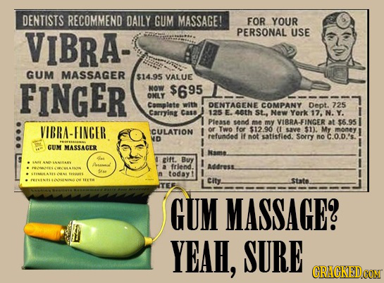 DENTISTS RECOMMEND DAILY GUM MASSAGE! FOR YOUR VIBRA- PERSONAL USE GUM MASSAGER $14.95 VALUE FINGER NOW $695 OMLY Complete with DENTAGENE COMPANY Dept