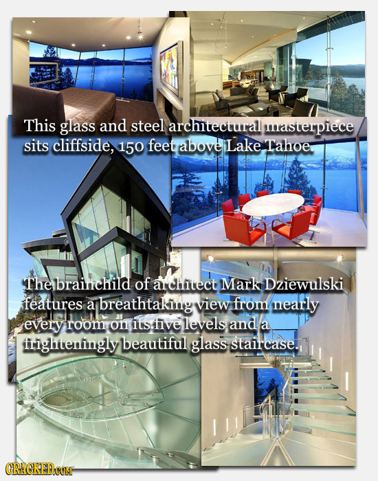 This glass and steel architectural masterpiece sits cliffside, 150 feet above Lake Tahoe Thebrainchild of alchitect Mark Dziewulski features a breatht