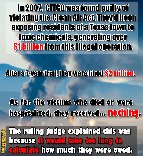 In 2007, CITGO was found guilty of violating the Clean Air Act. They'd been exposing residents Of a Texas town to toxic chemicals, generating over $1 