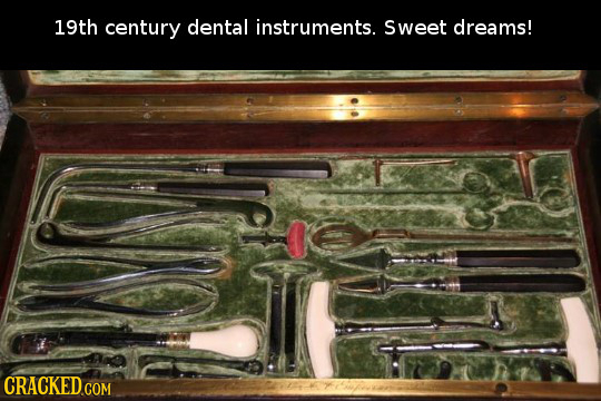 19th century dental instruments. Sweet dreams!