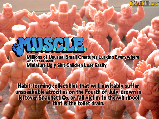CRACKEDCOR MUSCLE Millions of Unusual Small Creatures Lurking Everywhere Or To Your Mom Miniature Ugly Shit Children Lose Easily abit-forming collecti
