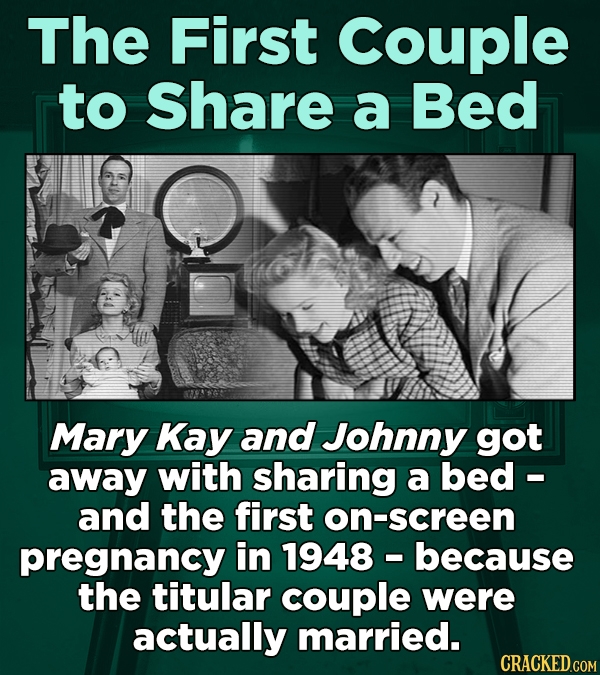 The First Couple to Share a Bed Mary Kay and Johnny got away with sharing a bed- and the first on-screen pregnancy in 1948 -because the titular couple