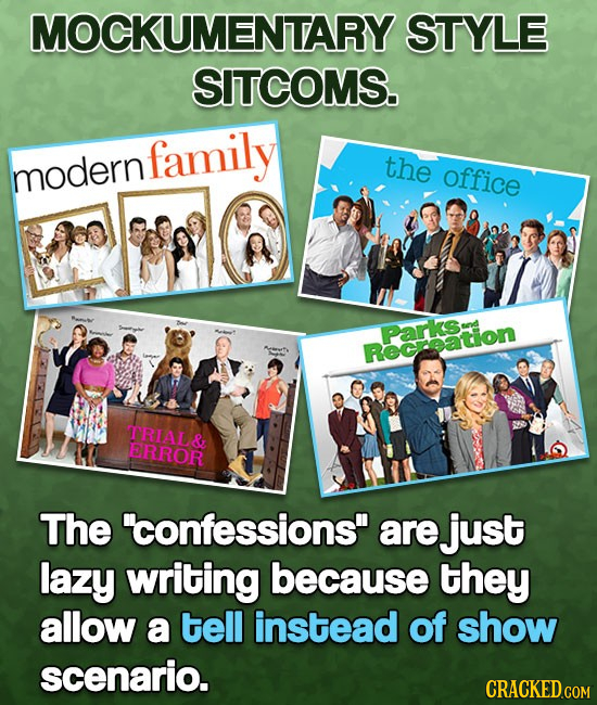 MOCKUMENTARY STYLE SITCOMS. dernfamily the modern office Parksa sed ROcatioin TRIAL& ERROR The confessions are just lazy writing because they allow 