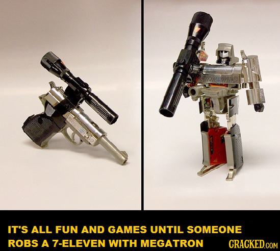 IT'S ALL FUN AND GAMES UNTIL SOMEONE ROBS A 7-ELEVEN WITH MEGATRON CRACKED.COM