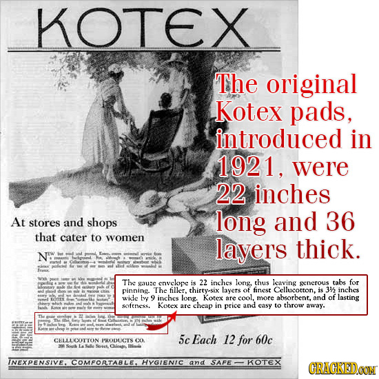 KOTEX The original Kotex pads, introduced in 1921, were 22 inches At long stores and shops and 36 that cater to women layers thick. N The envelope 22 