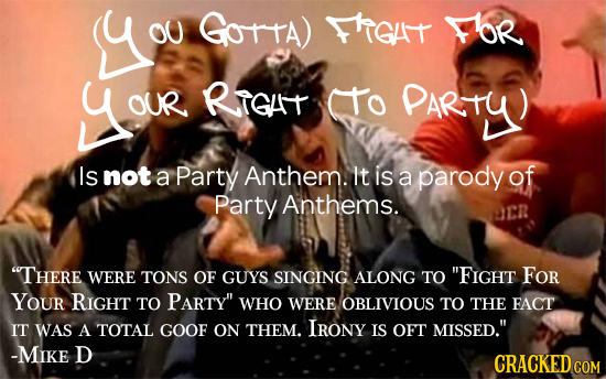 You O0 GOttA) FFRCAT FOR OUR RTCAT CTo PARTY Is not a Party Anthem. It is a parody of Party Anthems. UCR THERE WERE TONS OF GUYS SINGING ALONG TO FI