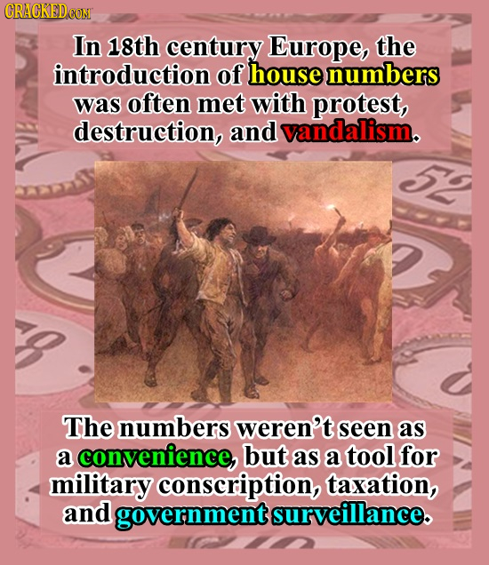 CRACKEDCON In 18th century Europe, the introduction of house numbers was often met with protest, destruction, and vandalism. The numbers weren't seen