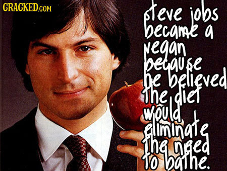 leve jobs became a vegan betause TAI he believed the diet anate would lminate the ged To bahe.
