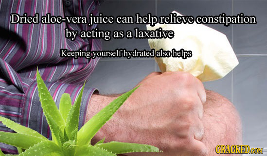Dried aloe-vera juice can help relieve constipation by acting as a laxative Keeping yourself hy drated also helps