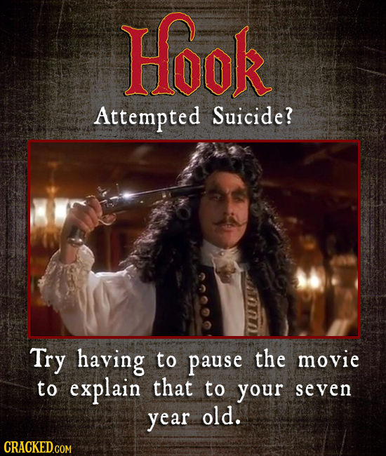 Hook Attempted Suicide? Try having to pause the movie to explain that to your seven year old.
