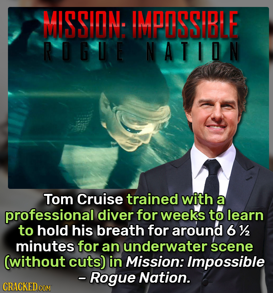 MISSIDN: IMPOSSIBLE RIGUE NATIDN Tom Cruise trained with a professional diver for weeks to learn to hold his breath for around 6 1/2 minutes for an un