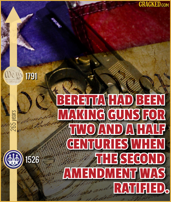 CRACKEDG We 1791 BERETTA HAD BEEN MAKING GUNS FOR dlnitite years TWO AND A HALF 265 CENTURIES WHEN i 1526 THE SECOND AMENDMENT WAS RATIFIED.