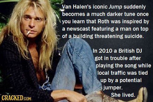 Van Halen's iconic Jump suddenly becomes a much darker tune once you learn that Roth was inspired by a newscast featuring a man on top of a building t