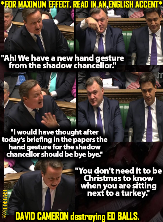 *FOR MAXIMUM EFFECT, READ IN AN,ENGLISH ACCENT Ah! We have a new hand gesture from the shadow chancellor. I would have thought after today's briefi