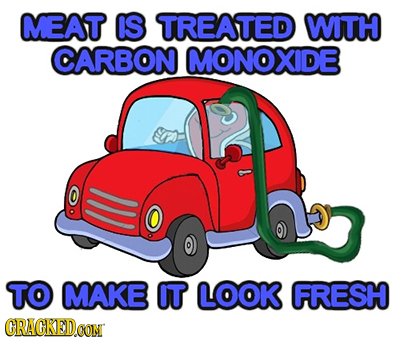 MEAT IS TREATED WITH CARBON MONOXIDE TO MAKE IT LOOK FRESH CRAGKED 