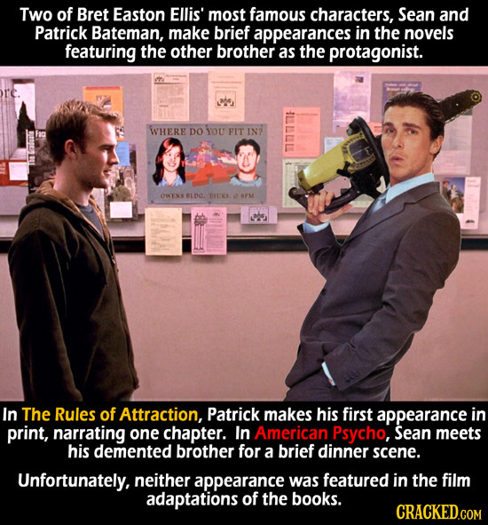 Two of Bret Easton Ellis' most famous characters, Sean and Patrick Bateman, make brief appearances in the novels featuring the other brother as the pr