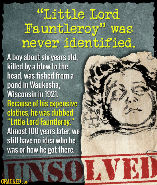 Little Lord Fauntleroy was never identified. A boy about six years old, killed by a blow to the head, was fished from a pond in Waukesha, Wisconsin