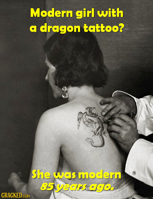 Modern girl with a dragon tattoo? She was modern 85 years Ago. CRACKED COM 