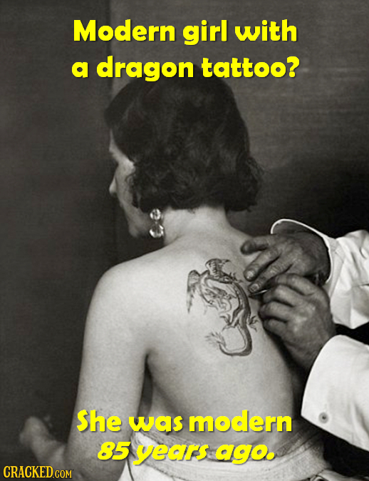 Modern girl with a dragon tattoo? She was modern 85 years Ago. CRACKED COM