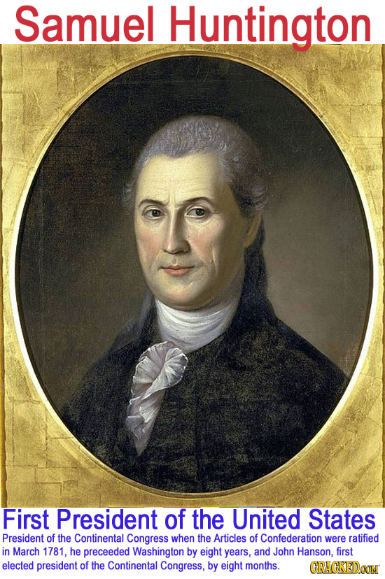 Samuel Huntington First President Of the United States President of the Continental Congress when the Articles of Confederation were ratified in March