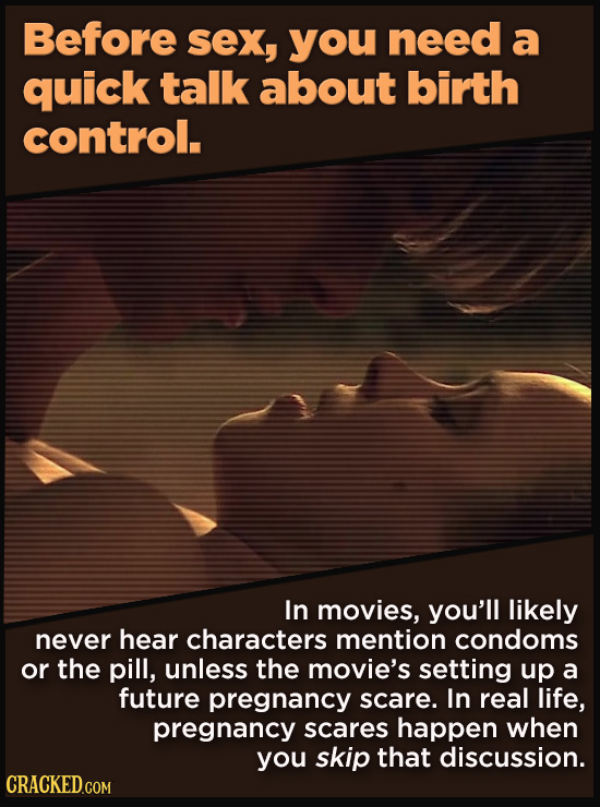 Before Sex, you need a quick talk about birth control. In movies, you'll likely never hear characters mention condoms or the pill, unless the movie's