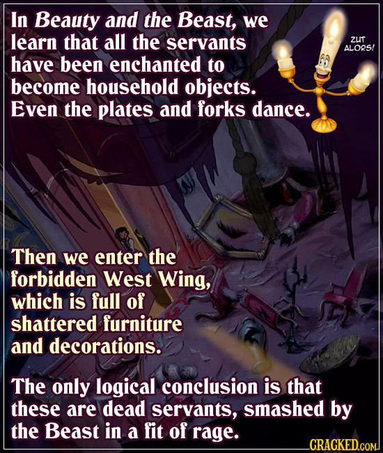 In Beauty and the Beast, we learn that all the servants ZUT ALORS! have been enchanted to become household objects. Even the plates and forks dance. T