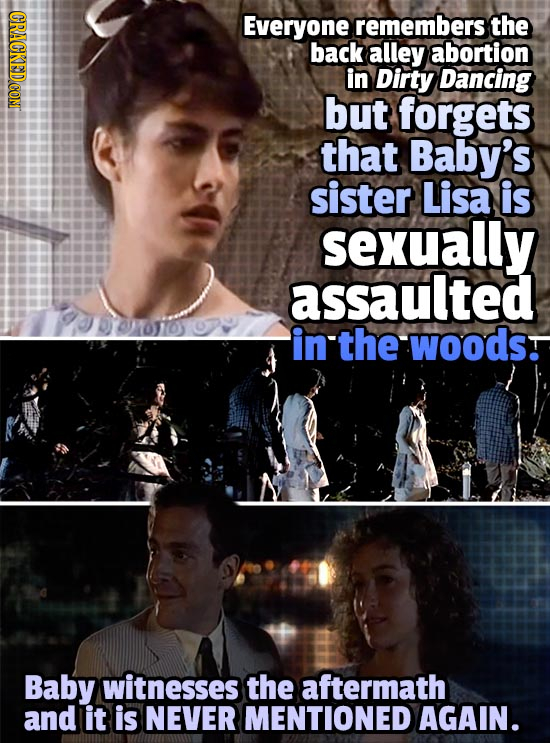 CRACKED COM Everyone remembers the back alley abortion in Dirty Dancing but forgets that Baby's sister Lisa is sexually assaulted 10600669 in'thewoods