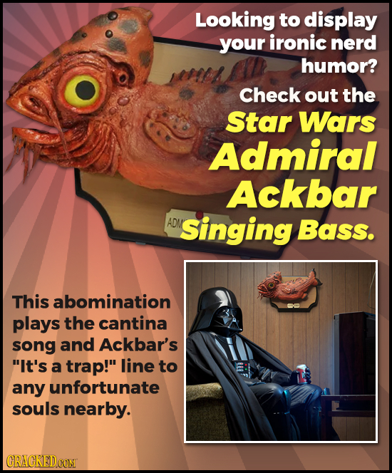 Looking to display your ironic nerd humor? Check out the Star Wars Admiral Ackbar ADN Singing Bass. This abomination plays the cantina song and Ackbar