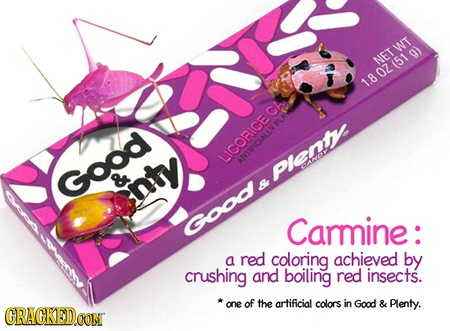 WT g) NET 1.8 CA LICORICE NTIFICIALIVEE Plent R Good nty B Gooo Carmine: a red coloring achieved by crushing and boiling red insects. one of the artif