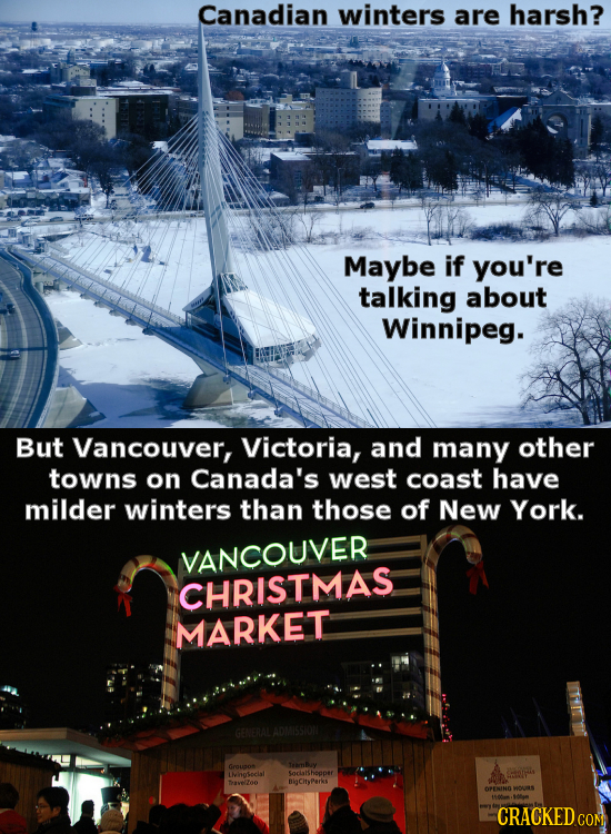 Canadian winters are harsh? Maybe if you're talking about Winnipeg. But Vancouver, Victoria, and many other towns on Canada's west coast have milder w