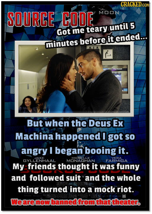 CRACKEDG COM SOURCE CODE MOON until 5 Got me teary it ended... minutes before But when the Deus Ex Machina happened I got So angry I began booing it.