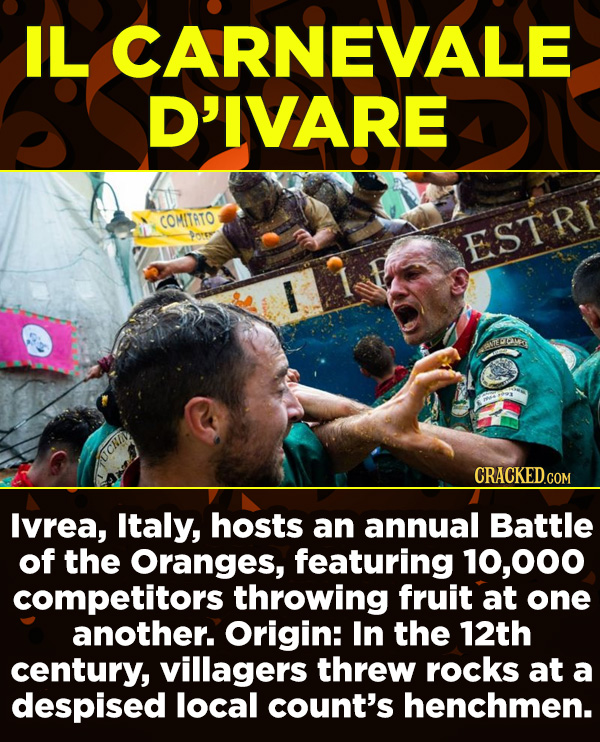 15 Amazing Festivals You Wish You Could Celebrate Right Now - Ivrea, Italy, hosts an annual Battle of the Oranges, featuring 10,000 competitors throwi