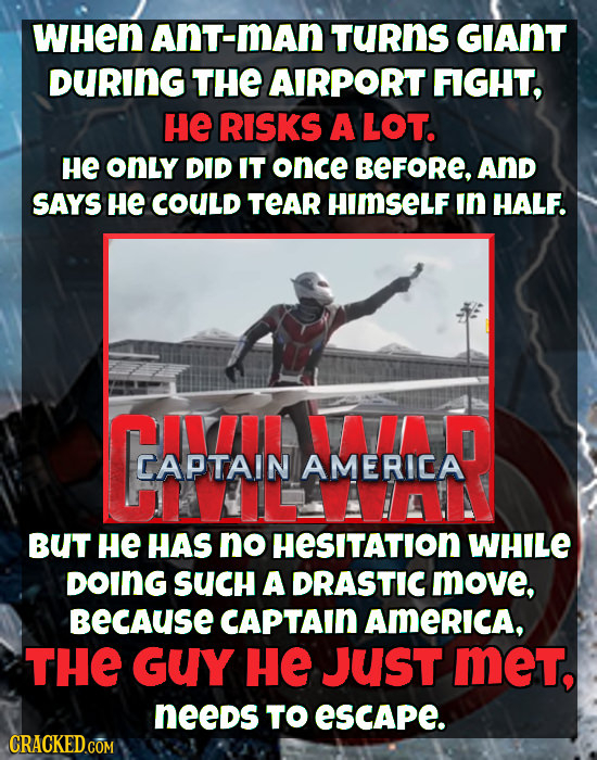 WHen Ant-man TuRnS GIAnT DURING THE AIRPORT FIGHT, HE RISKS A LOT. He onLy DID IT once BEFORE. AND SAYS He COULD TEAR HIMSELF in HALF. CAPAN CAPTAIN A