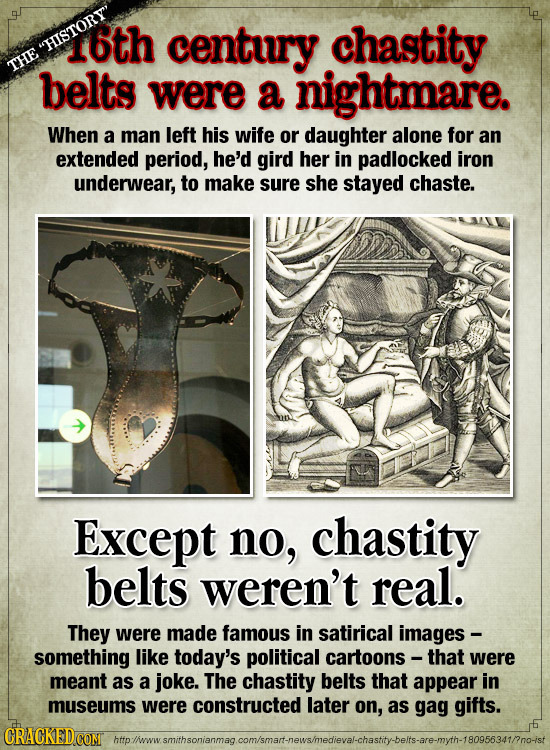 6th century chastity HISTORY THE belts were a nightmare. When a man left his wife or daughter alone for an extended period, he'd gird her in padloc