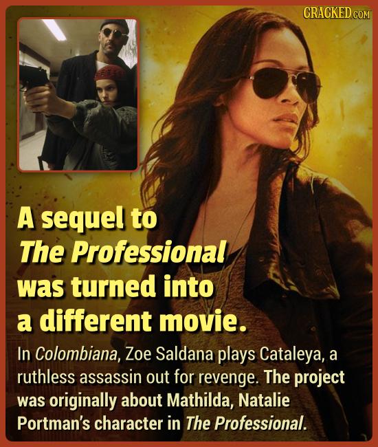 A sequel to The Professional was turned into a different movie. In Colombiana, Zoe Saldana plays Cataleya, a ruthless assassin out for revenge. The pr