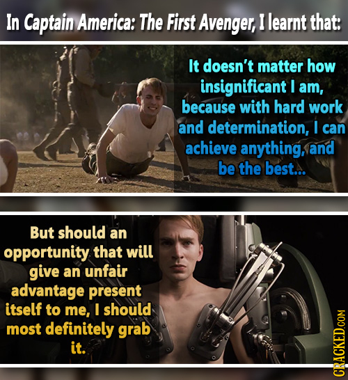 In Captain America: The First Avenger, I learnt that: It doesn't matter how insignificant I am, because with hard work and determination, I can achiev