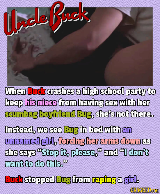 Uncle Bck When Buck crashes a high school party to keep his niece from having sex with her scumbag boyfriend Bug, she's not there. Instead, we see Bug