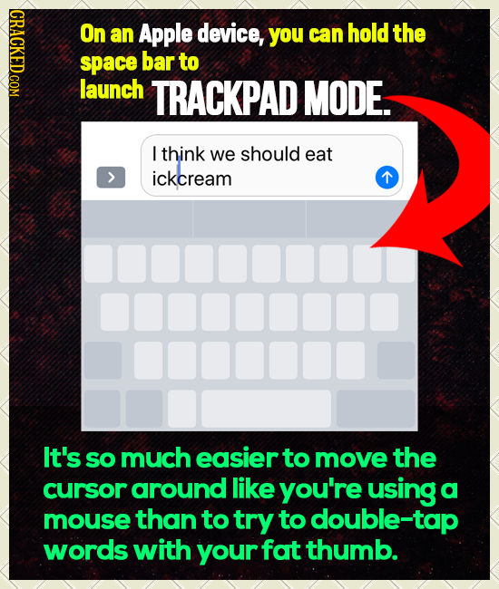CRACE o an Apple device, you can hold the space bar to launch TRACKPAD MODE- I think we should eat ickcream T nn01 onnnd nononn It's so much easier to