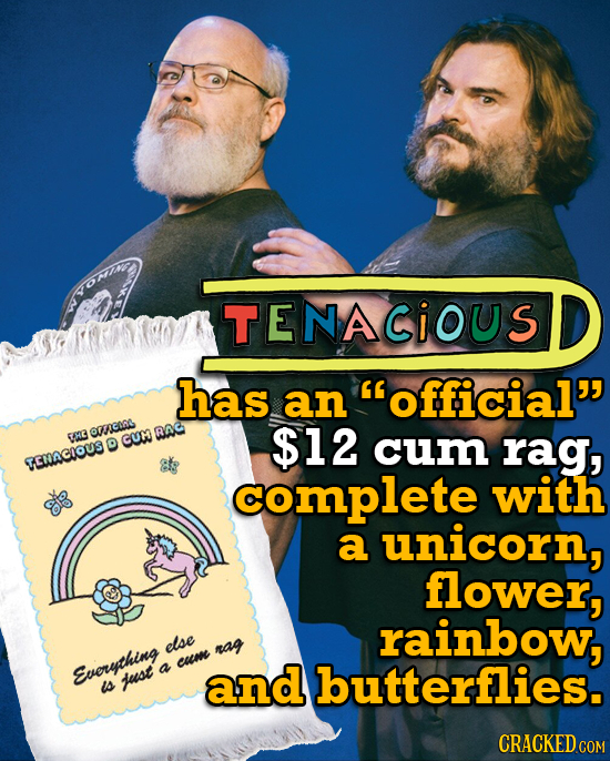 TENACIOUS has an official RAG 3 013066 D GUM $12 cum rag, remaCIOUS complete with a unicorn, flower, rainbow, else nag cume Everything a and just bu