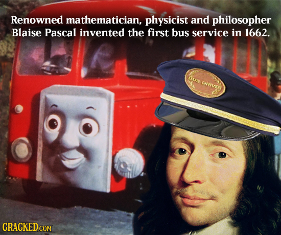 Renowned mathematician, physicist and philosopher Blaise Pascal invented the first bus service in 1662. DU DRVMA CRACKED COM