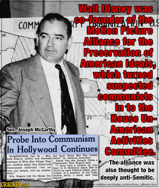 Walt Disney was co -founder of the COMM Motion Picture 28 Alliance for the Preservation of American ldeals, which turned suspected communists in to th